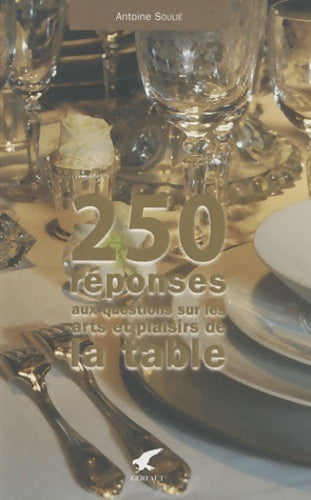 Livrenpoche : 250 réponses à vos questions sur les arts et plaisirs de la table - Antoine Soulié - Livre