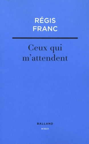 Livrenpoche : Ceux qui m'attendent - Régis Franc - Livre