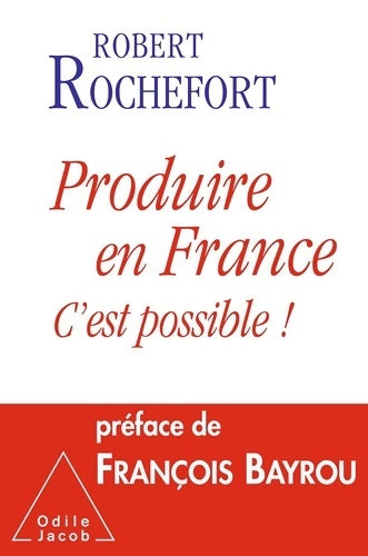 Livrenpoche : Produire en France c'est possible ! - Robert Rochefort - Livre