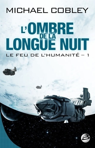 Livrenpoche : Le feu de l'humanité Tome I l'ombre de la longue nuit : Le feu de l'humanité - Michael Cobley - Livre