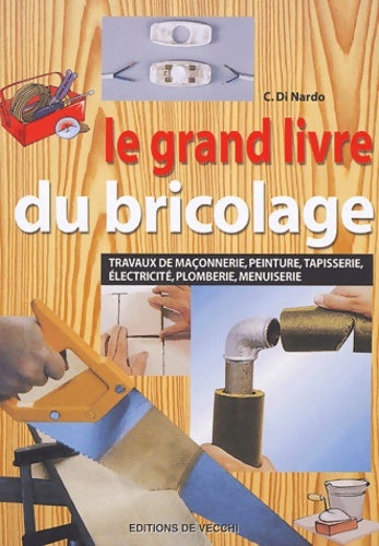 Livrenpoche : Le grand livre du bricolage : Travaux de maçonnerie peinture tapisserie électricité plomberie menuiserie - C. Di Nardo - Livre