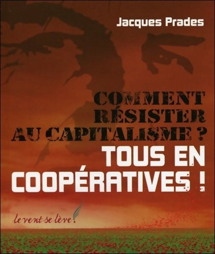Livrenpoche : Comment résister au capitalisme ? Tous en coopératives ! - Jacques Prades - Livre