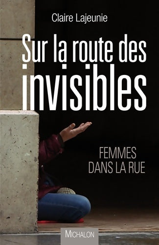 Livrenpoche : Sur la route des invisibles. Femmes dans la rue - Claire Lajeunie - Livre