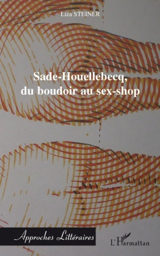 Livrenpoche : Sade-houellebecq du boudoir au sex-shop - Liza Steiner - Livre