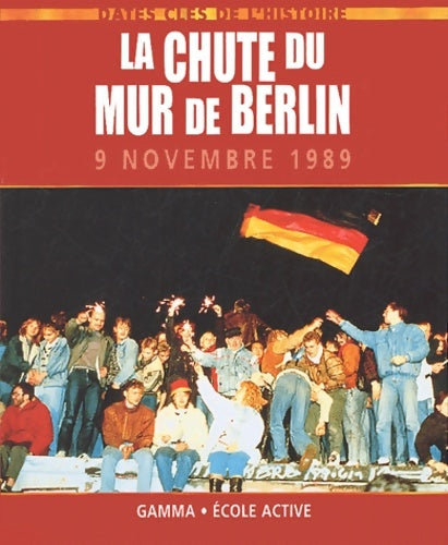 La chute du mur de Berlin : 9 novembre 1989 - Collectif - Livre