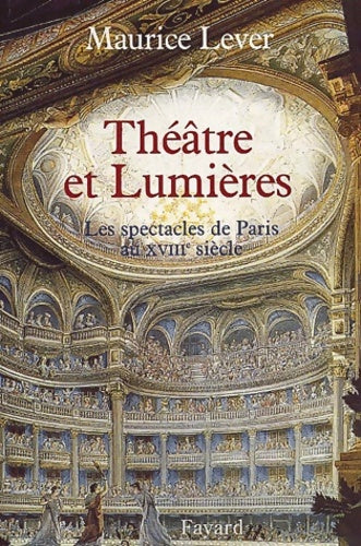 Livrenpoche : Théâtre et lumières : Les spectacles de Paris au XVIIIe siècle - Maurice Lever - Livre