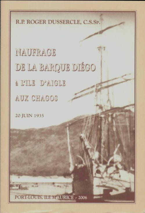 Livrenpoche : Naufage de la barque Diégo à l'ile d'Aigle aux Chagos. 20 juin 1935 - Roger Dussercle - Livre