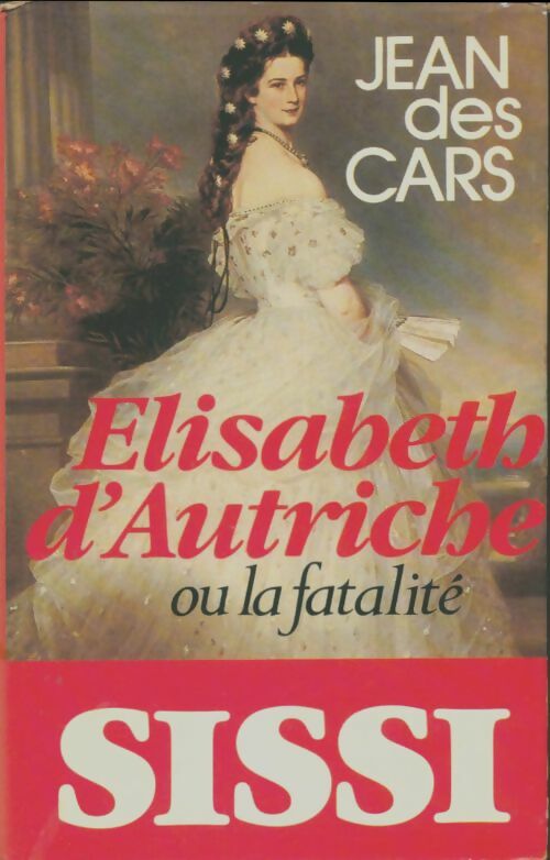 Livrenpoche : Elisabeth d'Autriche ou la fatalité - Jean Des Cars - Livre