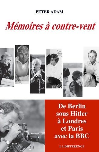 Livrenpoche : Mémoires à contre-vent. De Berlin sous Hitler à Paris et Londres avec la bbc - Peter Adam - Livre