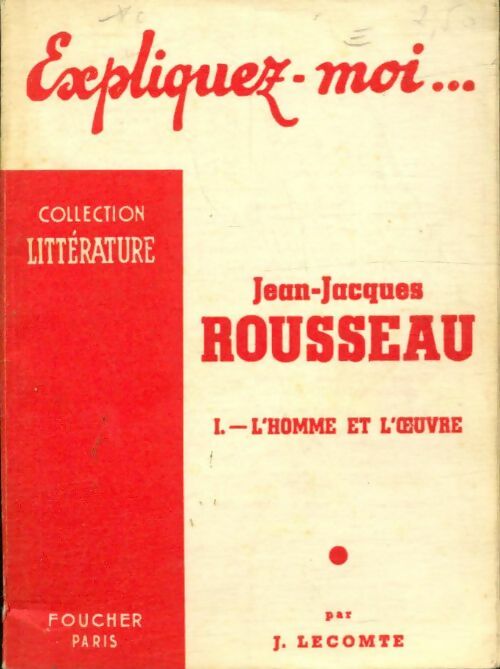 Livrenpoche : Expliquez moi Jean-Jacques Rousseau Tome I : L'homme et l'oeuvre - J. Lecomte - Livre