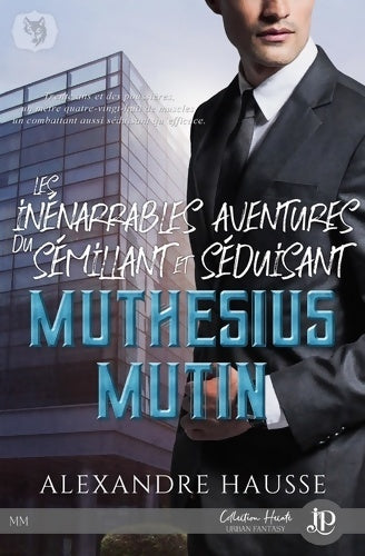 Livrenpoche : Les inénarrables aventures du séduisant et sémillant Muthésius Mutin - Alexandre Hausse - Livre