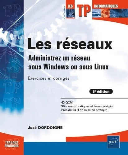 Livrenpoche : Les réseaux. Administrez un réseau sous Windows ou sous linux. Exercices et corrigés (6e édition) - José Dordoigne - Livre
