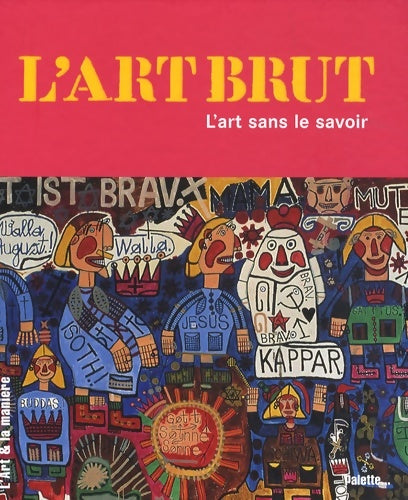 Livrenpoche : L'Art brut. L'art sans le savoir - Céline Delavaux - Livre