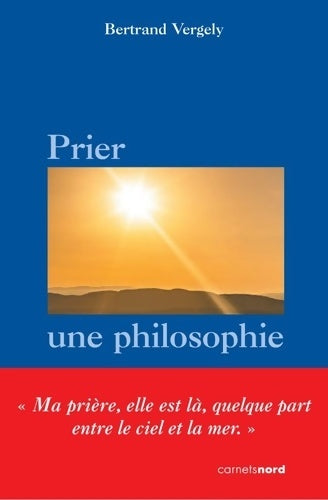 Livrenpoche : Prier une philosophie - Bertrand Vergely - Livre