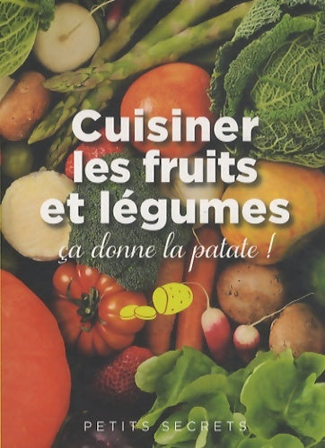 Livrenpoche : Cuisiner les fruits et légumes, ça donne la patate ! - Pascale Paolini - Livre