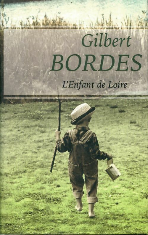 Livrenpoche : L'enfant de loire - Gilbert Bordes - Livre
