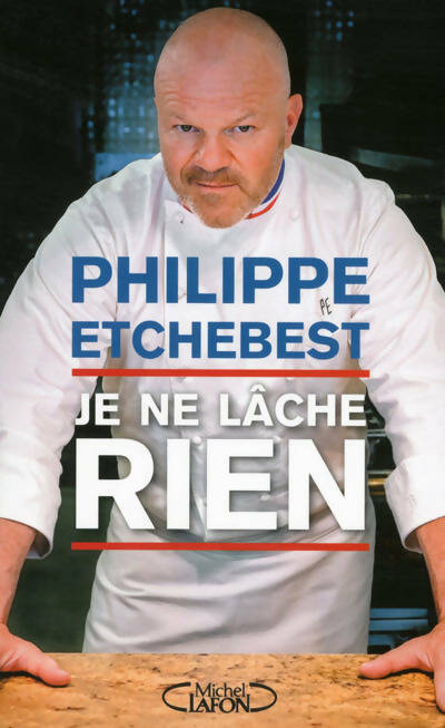 Livrenpoche : Je ne lâche rien - Philippe Etchebest - Livre