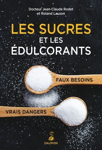 Livrenpoche : Les sucres et les édulcorants faux besoins vrais dangers - Jean-Claude Rodet - Livre