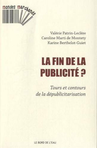 Livrenpoche : La fin de la publicité ? : Tours et contours de la dépublicitarisation - Karine Berthelot-Guiet - Livre