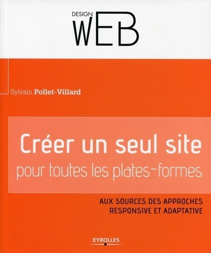Livrenpoche : Créer un seul site pour toutes les plates-formes : Aux sources des approches responsive et adaptative - Sylvain Pollet-villard - Livre