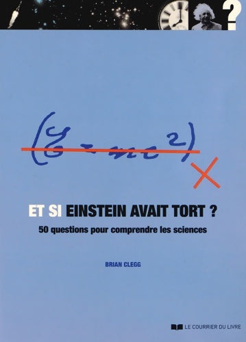 Livrenpoche : Et si einstein avait tort ? : 50 questions pour comprendre les sciences - Brian Clegg - Livre