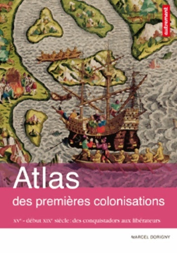 Livrenpoche : Atlas des premières colonisations : Xve-début XIXe siècle : des conquistadores aux libérateurs - Marcel Dorigny - Livre