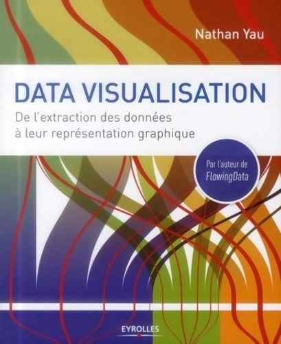 Livrenpoche : Data visualisation : De l'extraction des données à leur représentation graphique - Nathan Yau - Livre