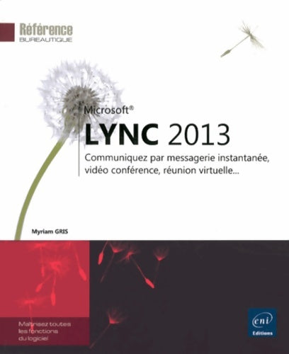 Livrenpoche : Lync 2013 - communiquez par messagerie instantanée vidéo conférence réunion virtuelle - Myriam Gris - Livre