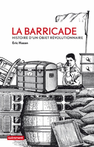 Livrenpoche : Broché - la barricade - histoire d un objet révolutionnaire - Eric Hazan - Livre