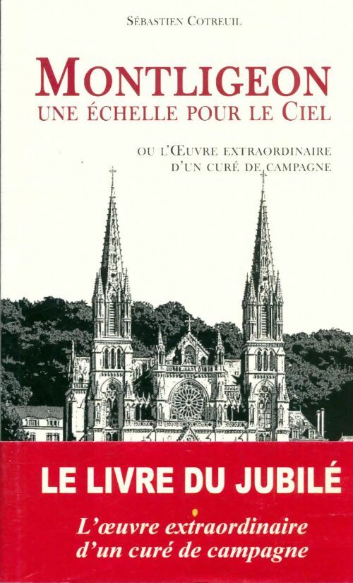 Livrenpoche : Montligeon une echelle pour le ciel : Ou l'oeuvre extraordinaire d'un curé de campagne - Sébastien Cotreuil - Livre