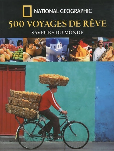 Livrenpoche : 500 voyages de rêve : Saveurs du monde - Keith Bellows - Livre
