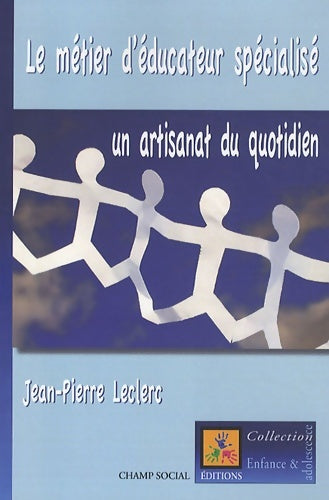 Livrenpoche : Le métier d'éducateur spécialisé : Un artisannat du quotidien - Jean-Pierre Leclerc - Livre