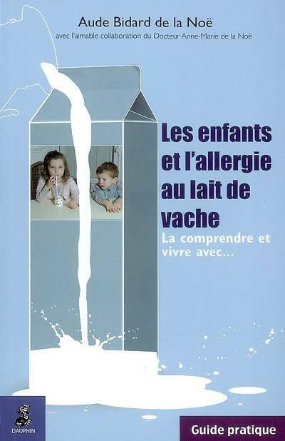 Livrenpoche : Les enfants et l'allergie au lait de vache : La comprendre et vivre avec - Aude Bidard De La Noë - Livre