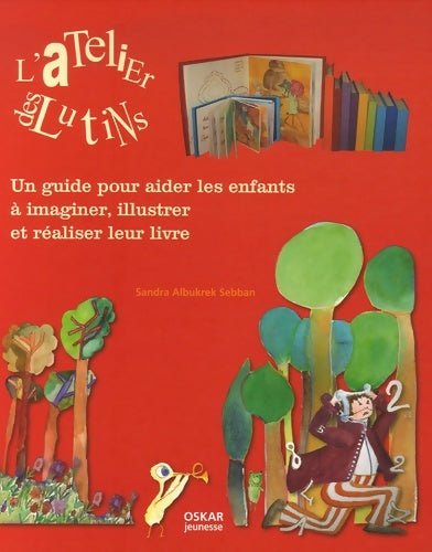 Livrenpoche : L'atelier des lutins : Un guide pour aider les enfants à imaginer illustrer et réaliser leur livre - Sandra Albukrek Sebban - Livre