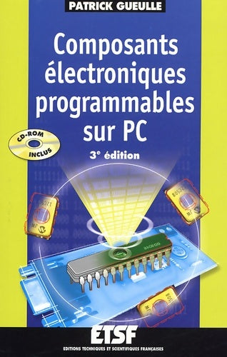 Livrenpoche : Composants électroniques programmables sur pc (+cd-rom) - 3ème édition - livre+cd-rom - Patrick Gueulle - Livre