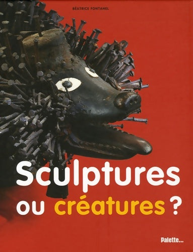 Livrenpoche : Sculptures ou créatures ? - Béatrice Fontanel - Livre