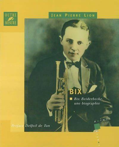 Livrenpoche : Bix : Bix beiderbecke une biographie - Jean-Pierre Lion - Livre