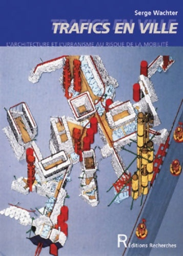 Livrenpoche : Trafics en ville. L'architecture et l'urbanisme au risque de la mobilité - Serge Wachter - Livre