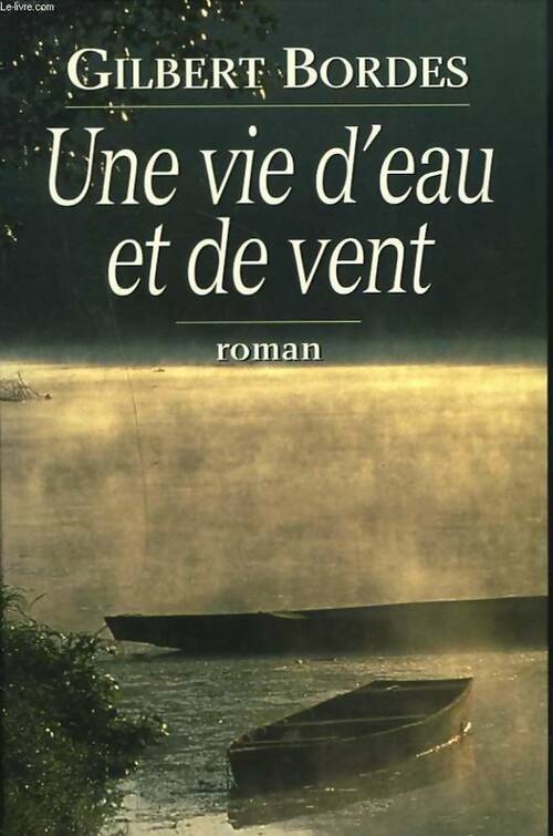 Livrenpoche : Une vie d'eau et de vent - Gilbert Bordes - Livre