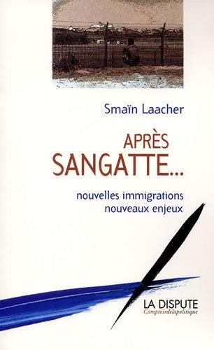 Livrenpoche : Après sangatte... : Nouvelles immigrations nouveaux enjeux - Smaïn Laacher - Livre