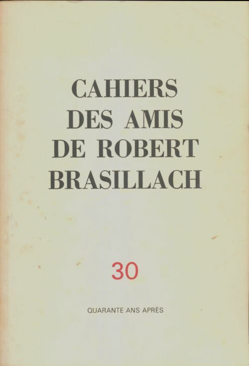 Livrenpoche : Cahiers des amis de Robert Brasillach n°30 : Quarante ans après - Collectif - Livre