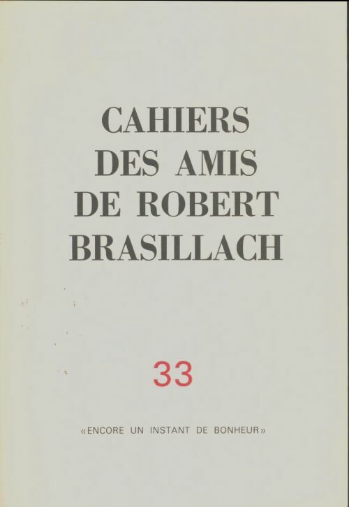 Livrenpoche : Cahiers des amis de Robert Brasillach n°33 : Encore in instant de bonheur - Collectif - Livre