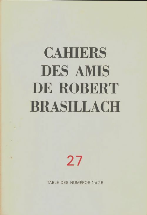 Livrenpoche : Cahiers des amis de Robert Brasillach n°27 : Table des numéros 1 à 25 - Collectif - Livre