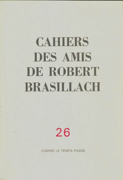 Livrenpoche : Cahiers des amis de Robert Brasillach n°26 : Comme le temps passe - Collectif - Livre