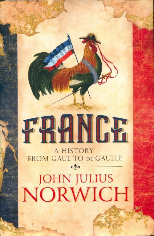Livrenpoche : France. A history from Gaul to de Gaulle - John Julius Norwich - Livre