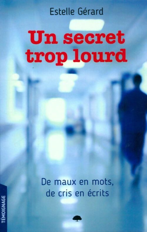 Livrenpoche : Un secret trop lourd. De maux en mots, de cris en écrits - Estelle Gérard - Livre