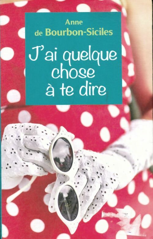 Livrenpoche : J'ai quelque chose à te dire - De Bourbon-Siciles Anne - Livre