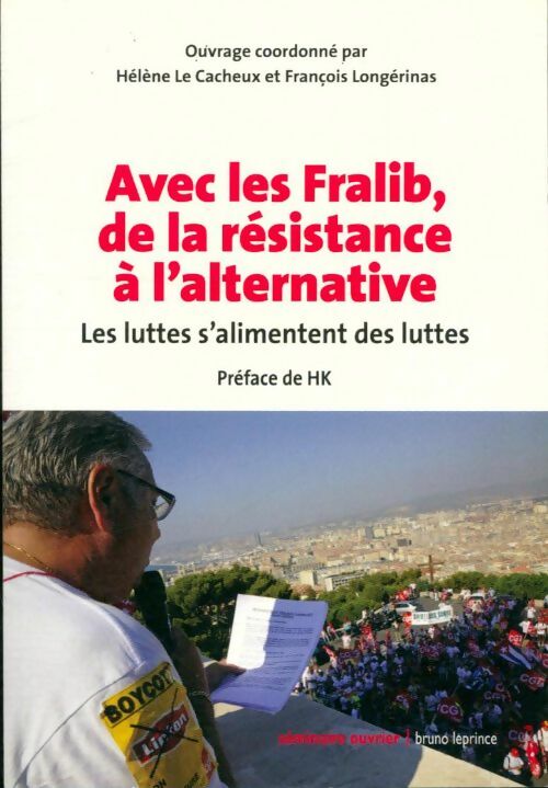 Livrenpoche : Avec les Fralib, de la résistance à l'alternative. Les luttes s'alimentent des luttes - Hélène Le Cacheux - Livre