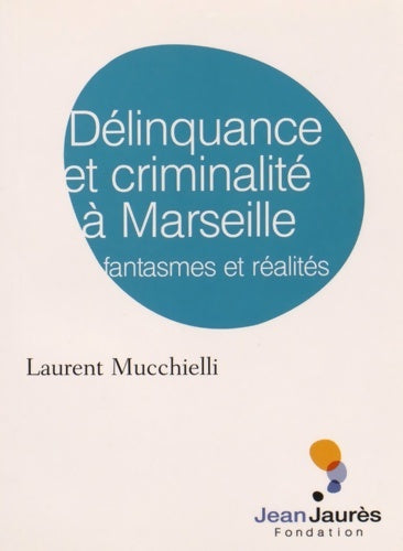 Livrenpoche : Délinquance et criminalité à Marseille. Fantasmes et réalités - Laurent Mucchielli - Livre