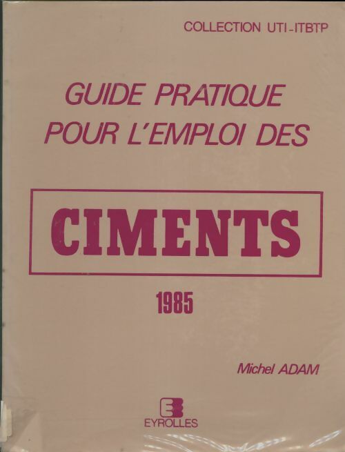 Livrenpoche : Guide pratique pour l'emploi des ciments 1985 - Michel Adam - Livre